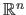 $\mathbb{R}^n$
